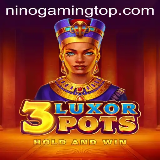 Exploring the Thrilling World of 3LuxorPots: A Gaming Adventure with Ninogaming